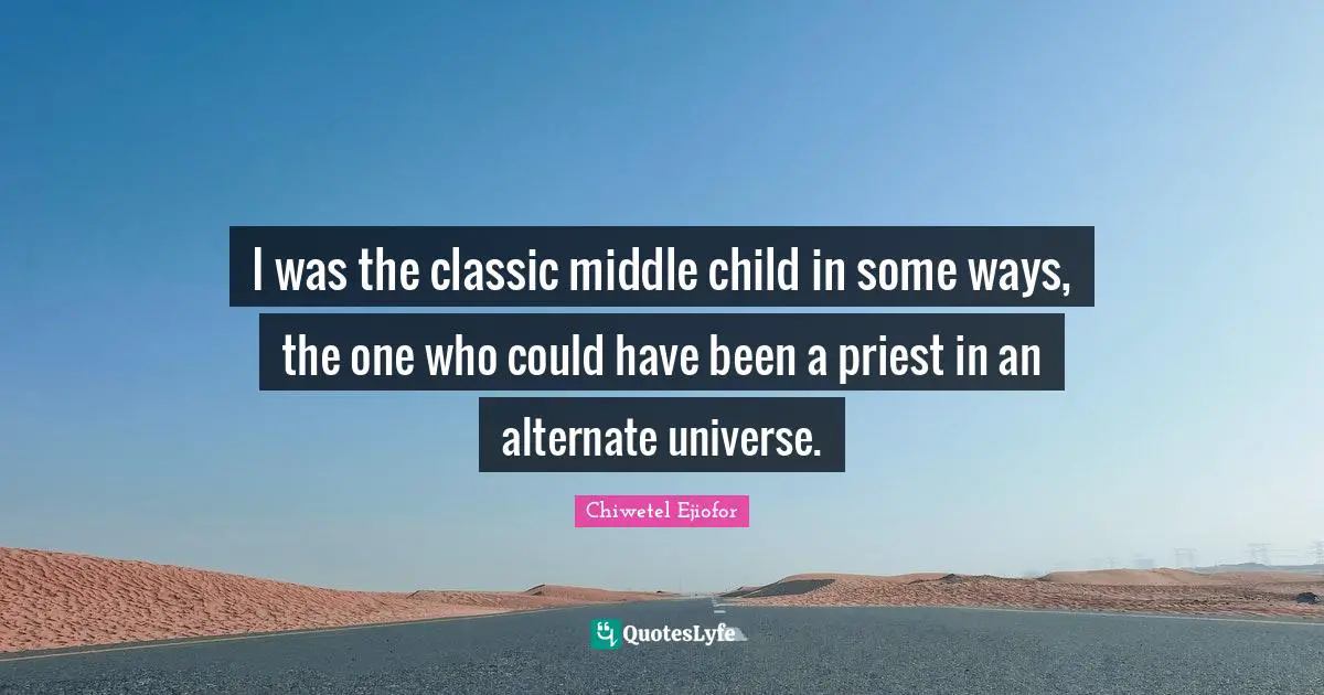 Could Have Been Quotes: "I was the classic middle child in some ways, the one who could have been a priest in an alternate universe."