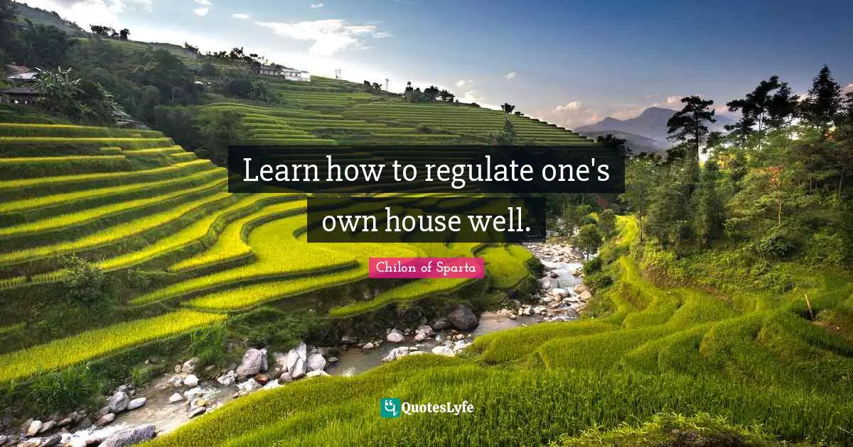 Learn how to regulate one's own house well.