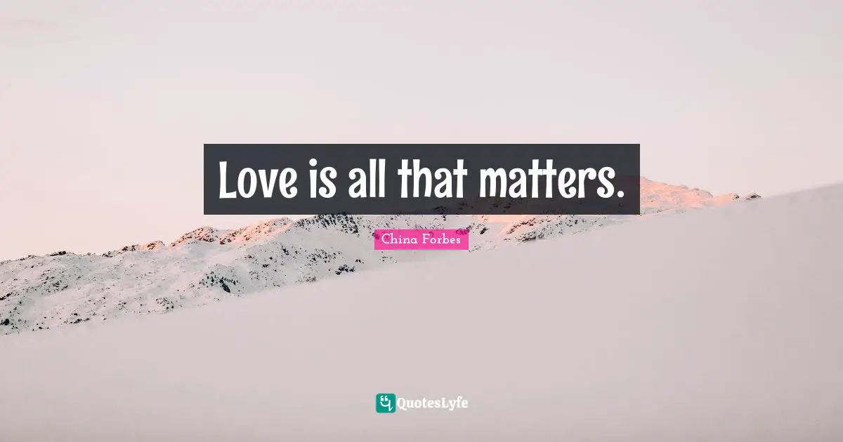 Love is all that matters.