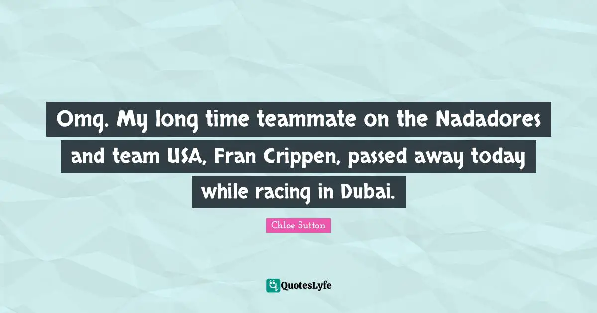 Teammate Quotes: "Omg. My long time teammate on the Nadadores and team USA, Fran Crippen, passed away today while racing in Dubai."