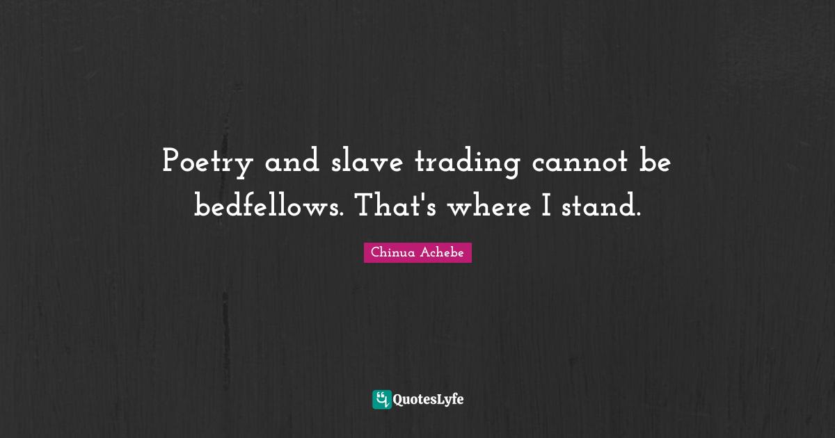 Poetry and slave trading cannot be bedfellows. That's where I stand.