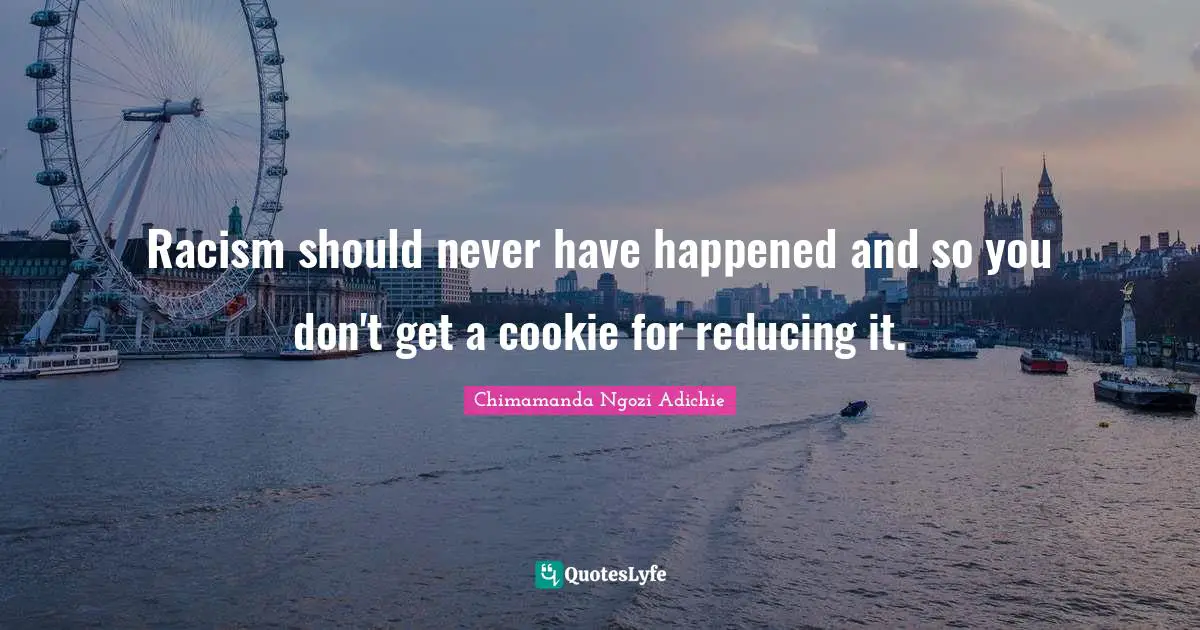 Racism should never have happened and so you don't get a cookie for reducing it.