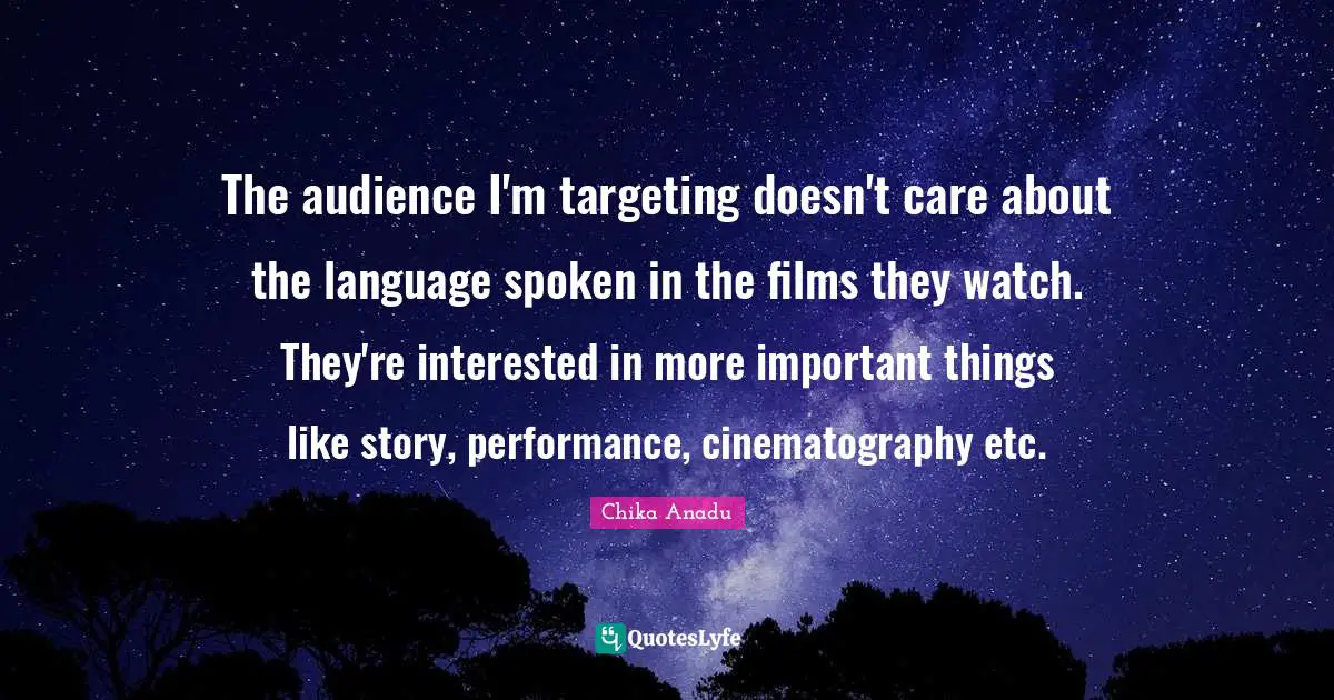 Chika Anadu Quotes: "The audience I'm targeting doesn't care about the language spoken in the films they watch. They're interested in more important things like story, performance, cinematography etc."