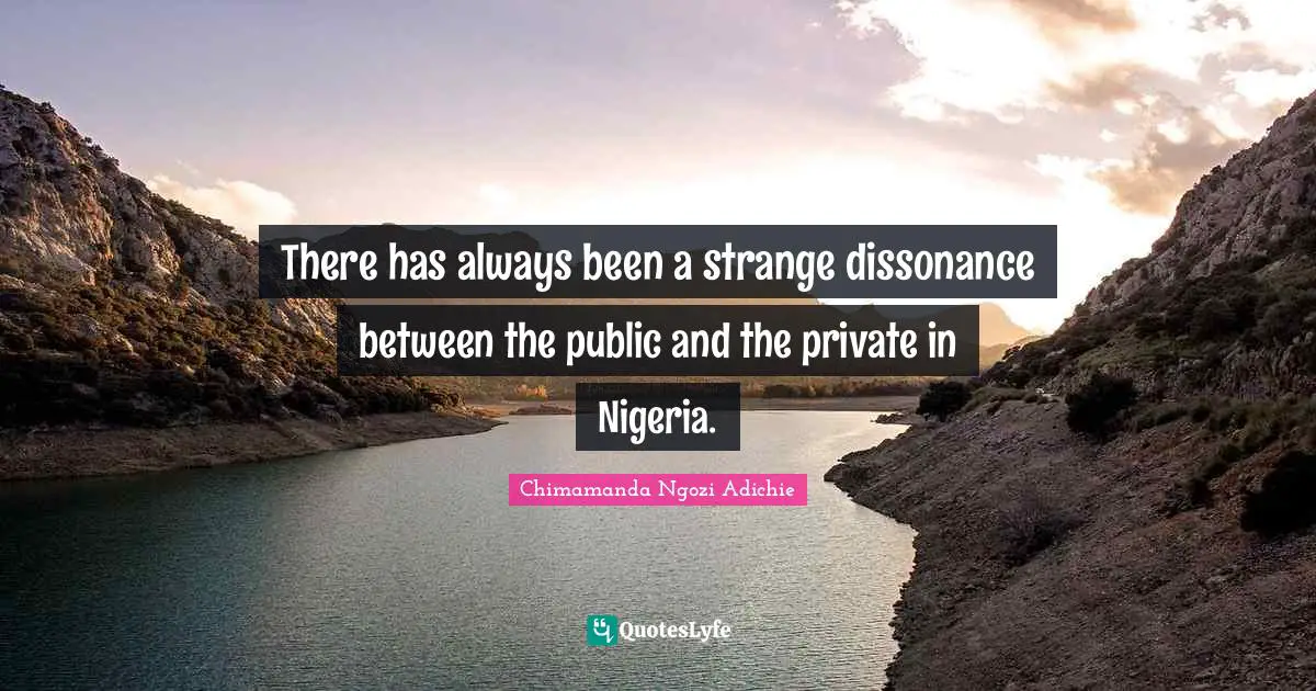 There has always been a strange dissonance between the public and the private in Nigeria.