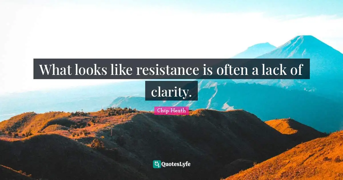 What looks like resistance is often a lack of clarity.