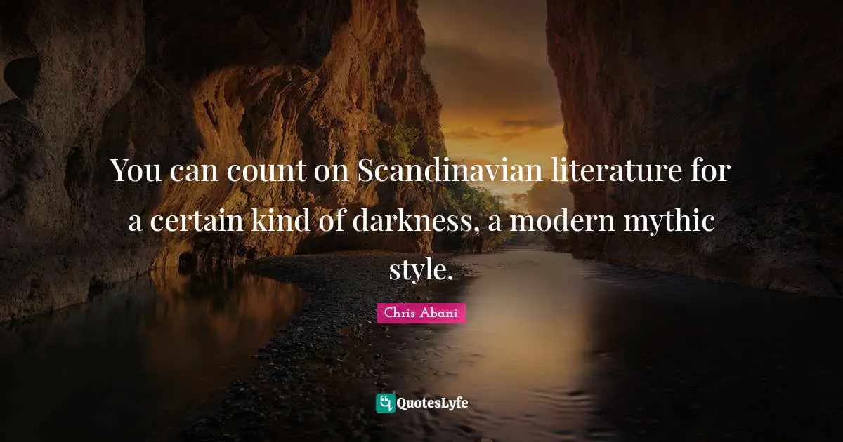 You can count on Scandinavian literature for a certain kind of darkness, a modern mythic style.