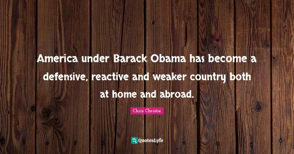 America under Barack Obama has become a defensive, reactive and weaker country both at home and abroad.