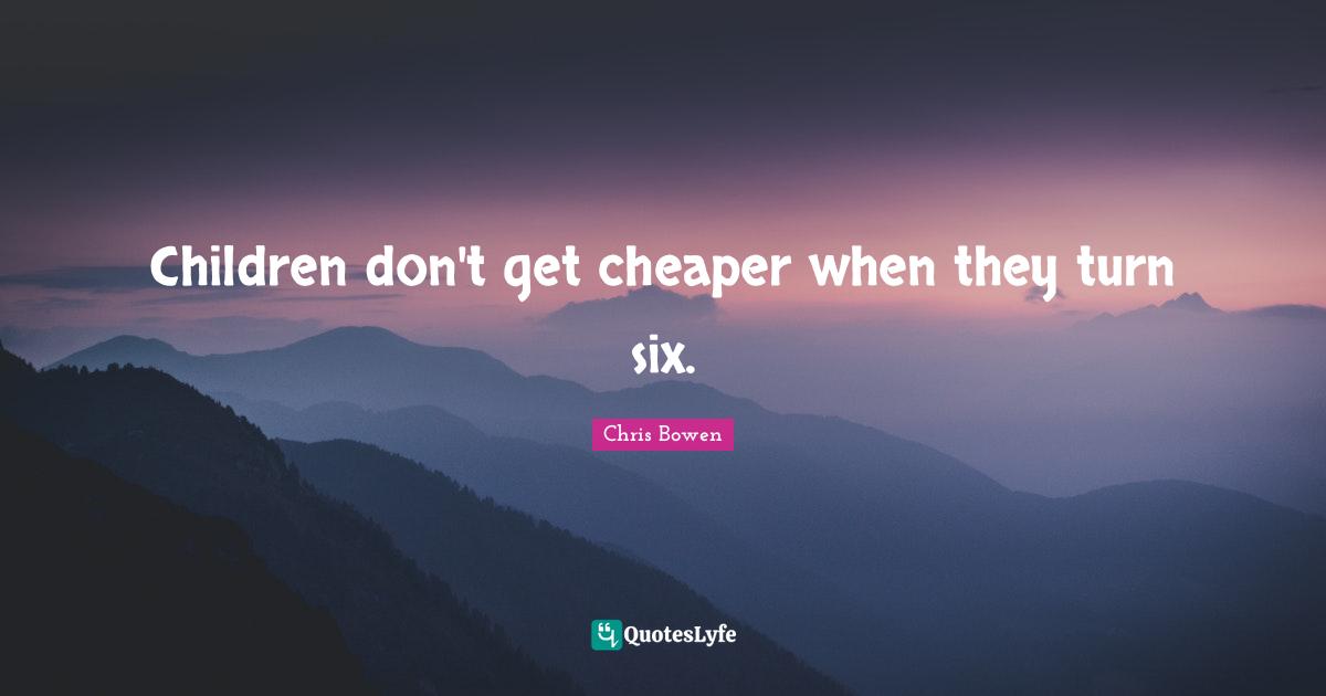 Children don't get cheaper when they turn six.