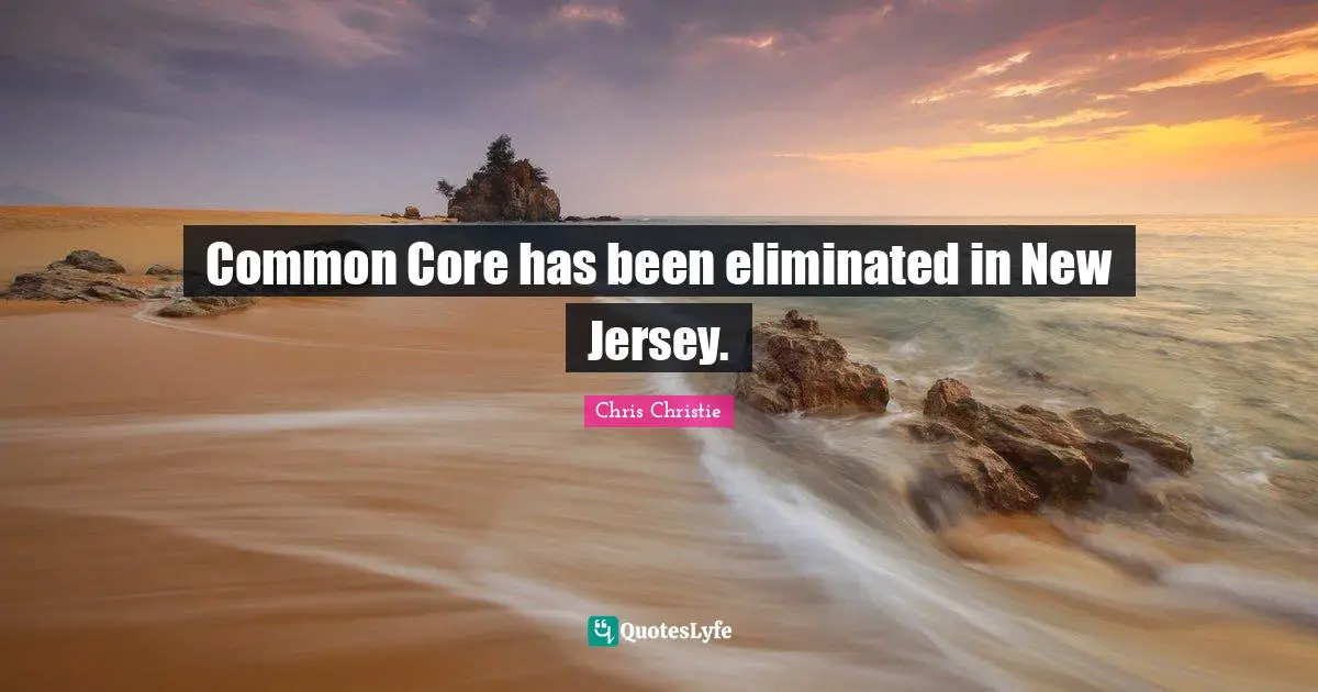 Common Core has been eliminated in New Jersey.
