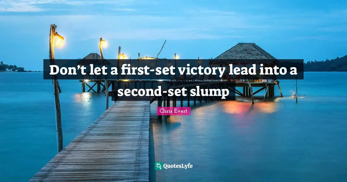 Don’t let a first-set victory lead into a second-set slump