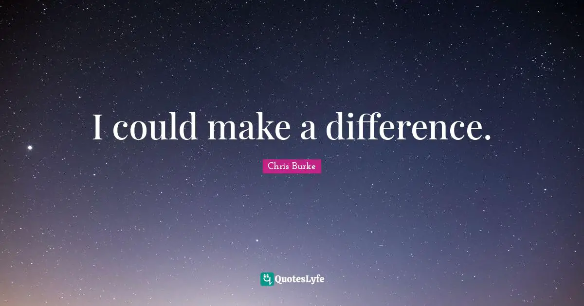 I could make a difference.