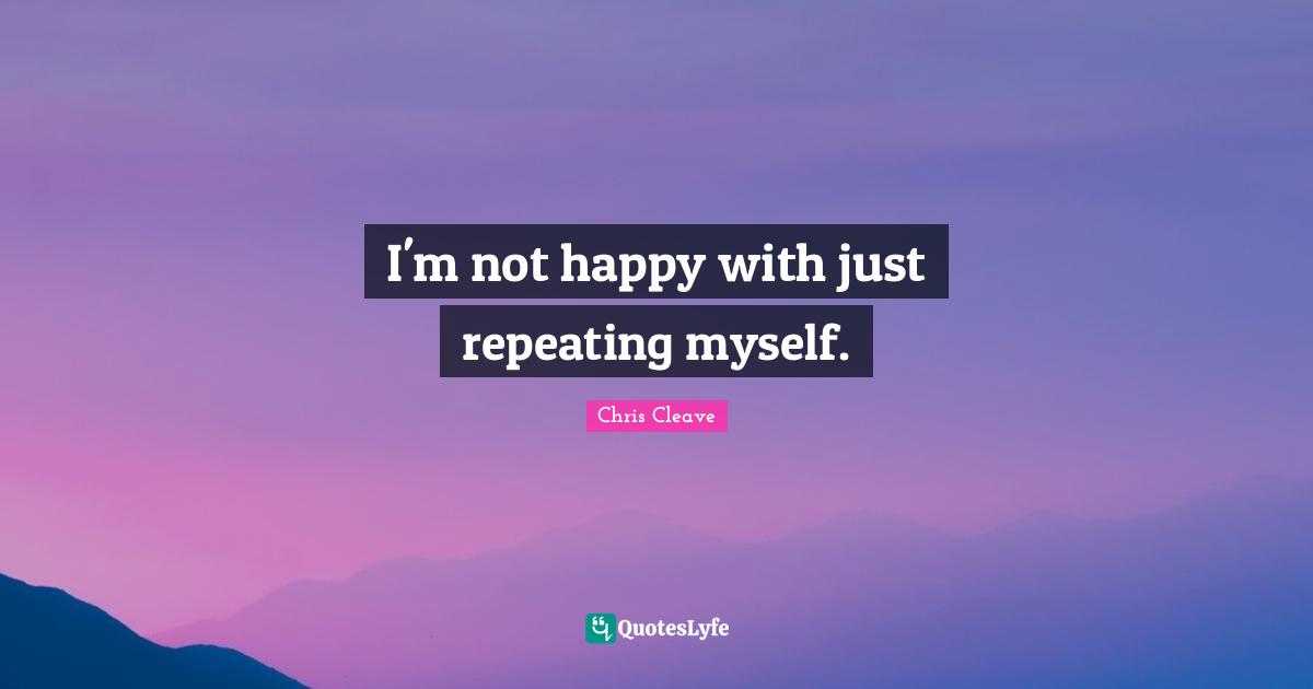 I'm not happy with just repeating myself.