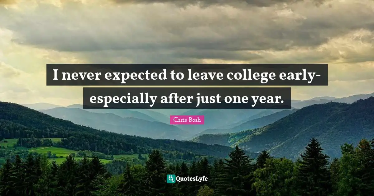 I never expected to leave college early-especially after just one year.