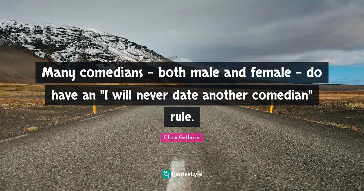 Many comedians - both male and female - do have an "I will never date another comedian" rule.
