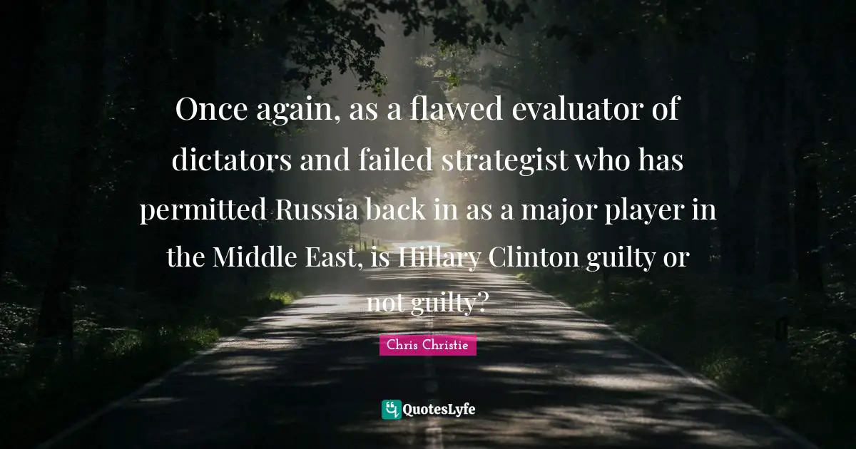 Once again, as a flawed evaluator of dictators and failed strategist who has permitted Russia back in as a major player in the Middle East, is Hillary Clinton guilty or not guilty?