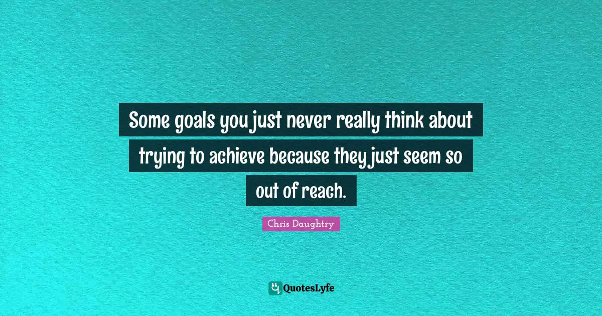 Some goals you just never really think about trying to achieve because they just seem so out of reach.
