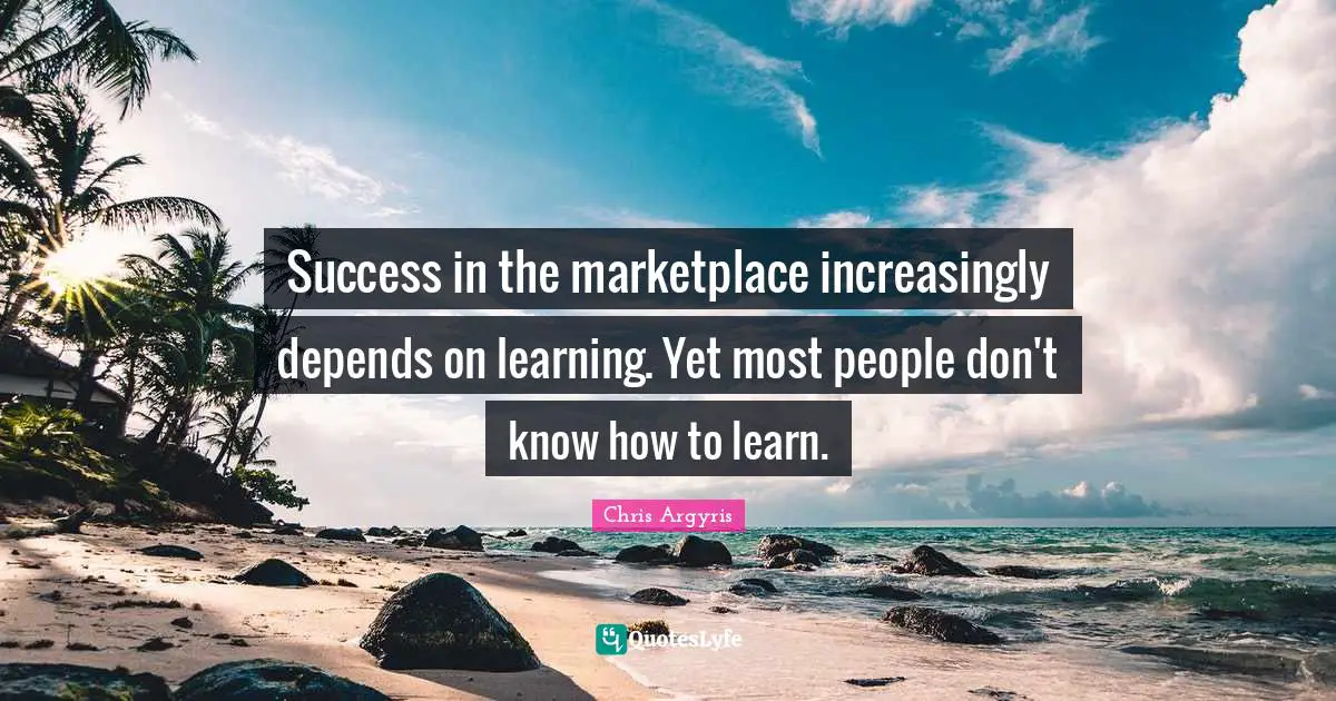 Success in the marketplace increasingly depends on learning. Yet most people don't know how to learn.