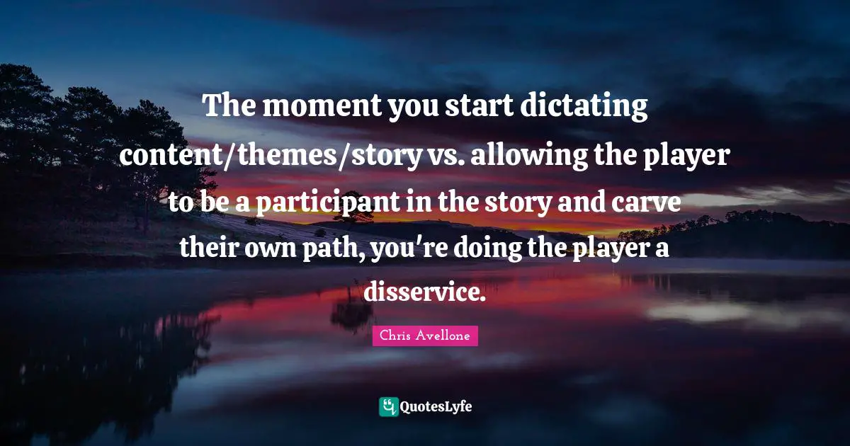 The moment you start dictating content/themes/story vs. allowing the player to be a participant in the story and carve their own path, you're doing the player a disservice.