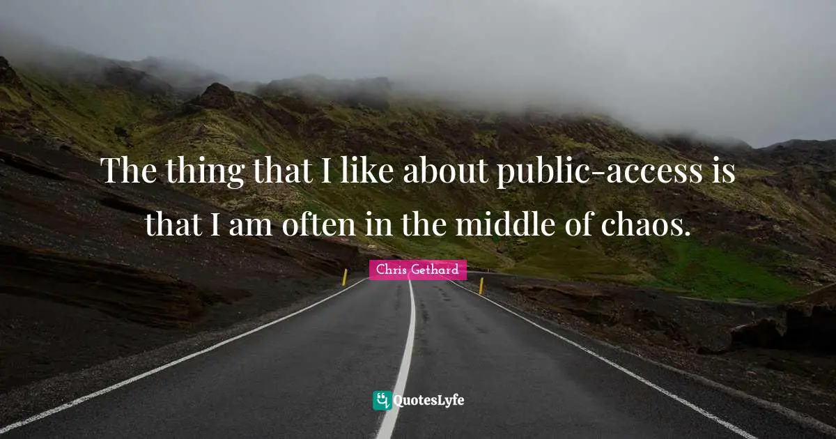 The thing that I like about public-access is that I am often in the middle of chaos.