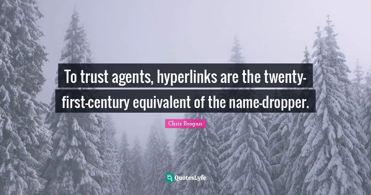 To trust agents, hyperlinks are the twenty-first-century equivalent of the name-dropper.
