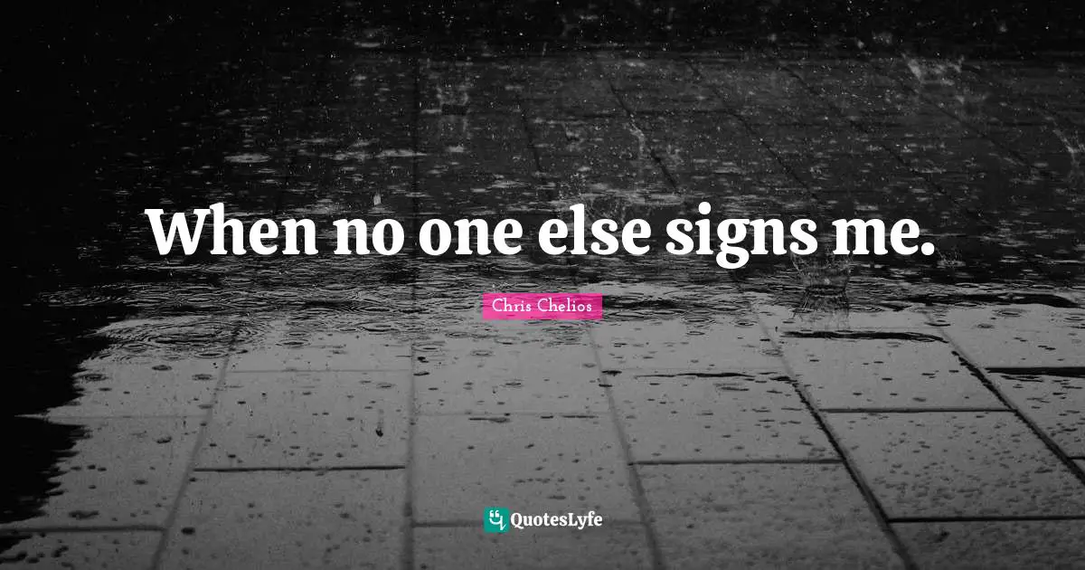 Chris Chelios Quotes: "When no one else signs me."