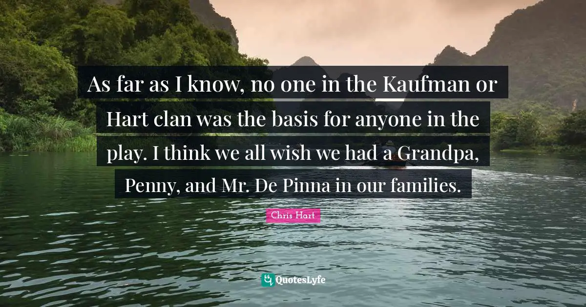 As far as I know, no one in the Kaufman or Hart clan was the basis for anyone in the play. I think we all wish we had a Grandpa, Penny, and Mr. De Pinna in our families.