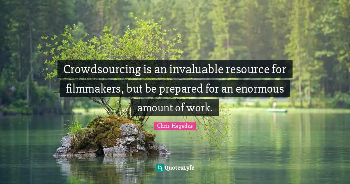 Crowdsourcing is an invaluable resource for filmmakers, but be prepared for an enormous amount of work.
