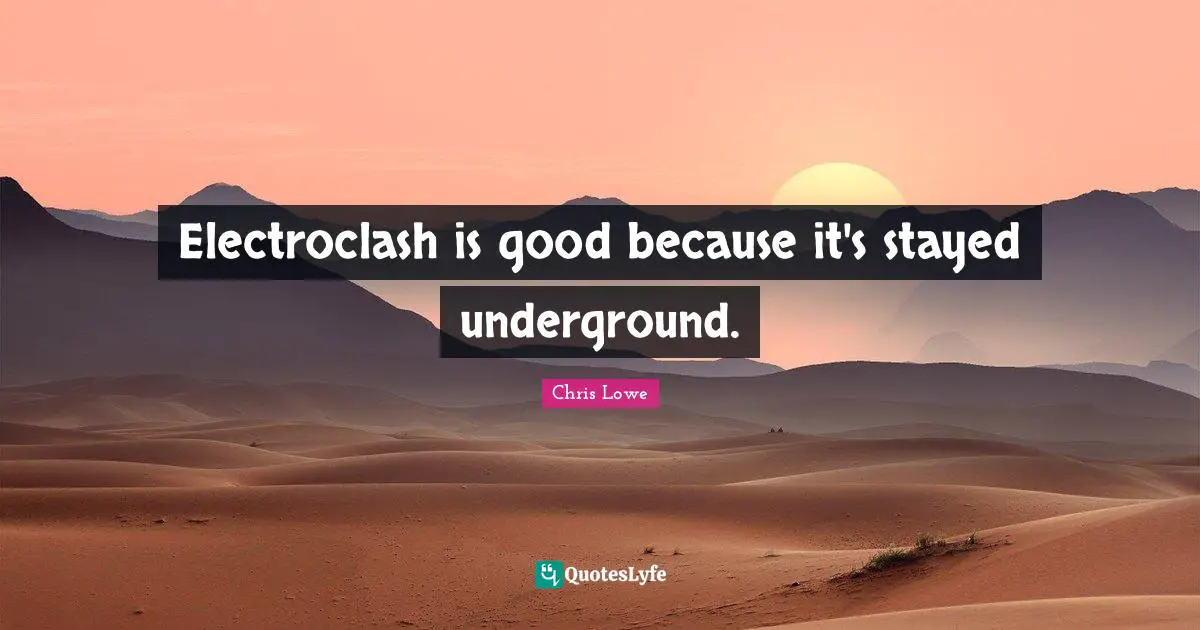 Electroclash is good because it's stayed underground.