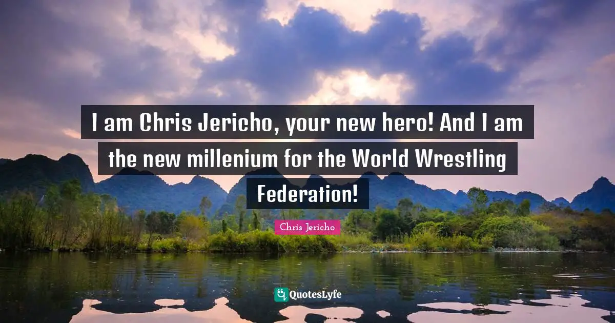 I am Chris Jericho, your new hero! And I am the new millenium for the World Wrestling Federation!