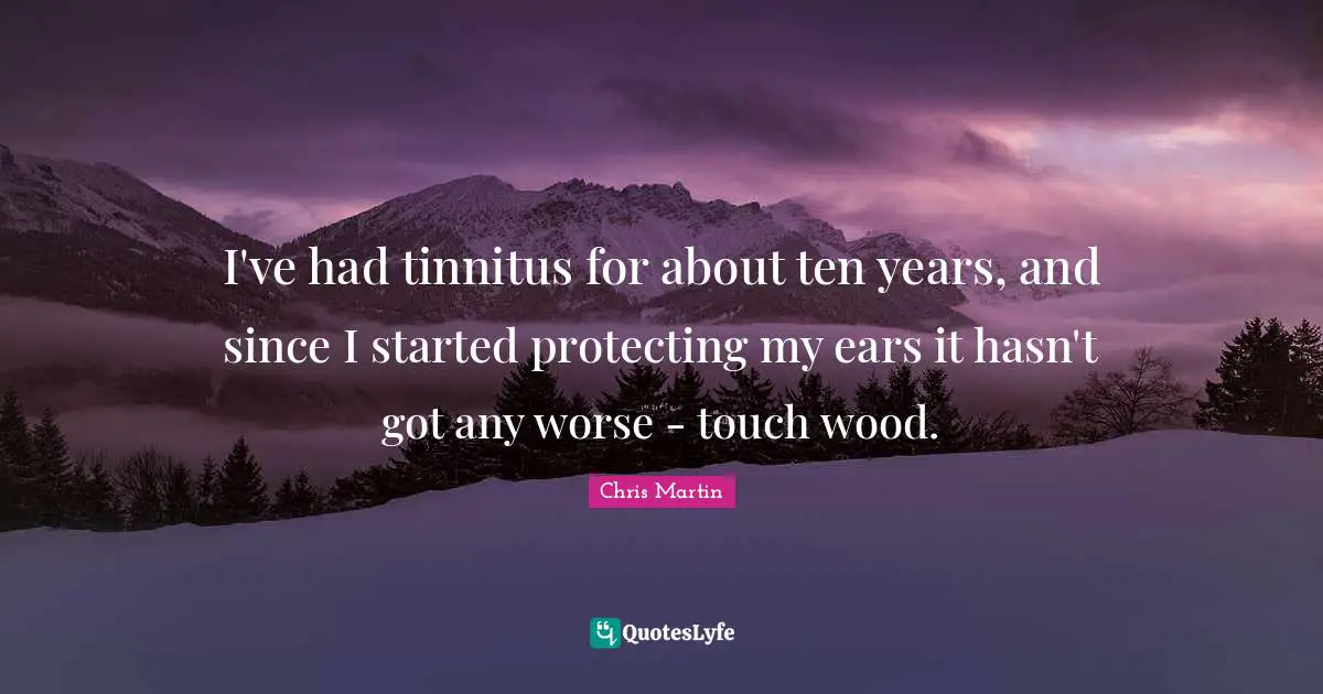 I've had tinnitus for about ten years, and since I started protecting my ears it hasn't got any worse - touch wood.