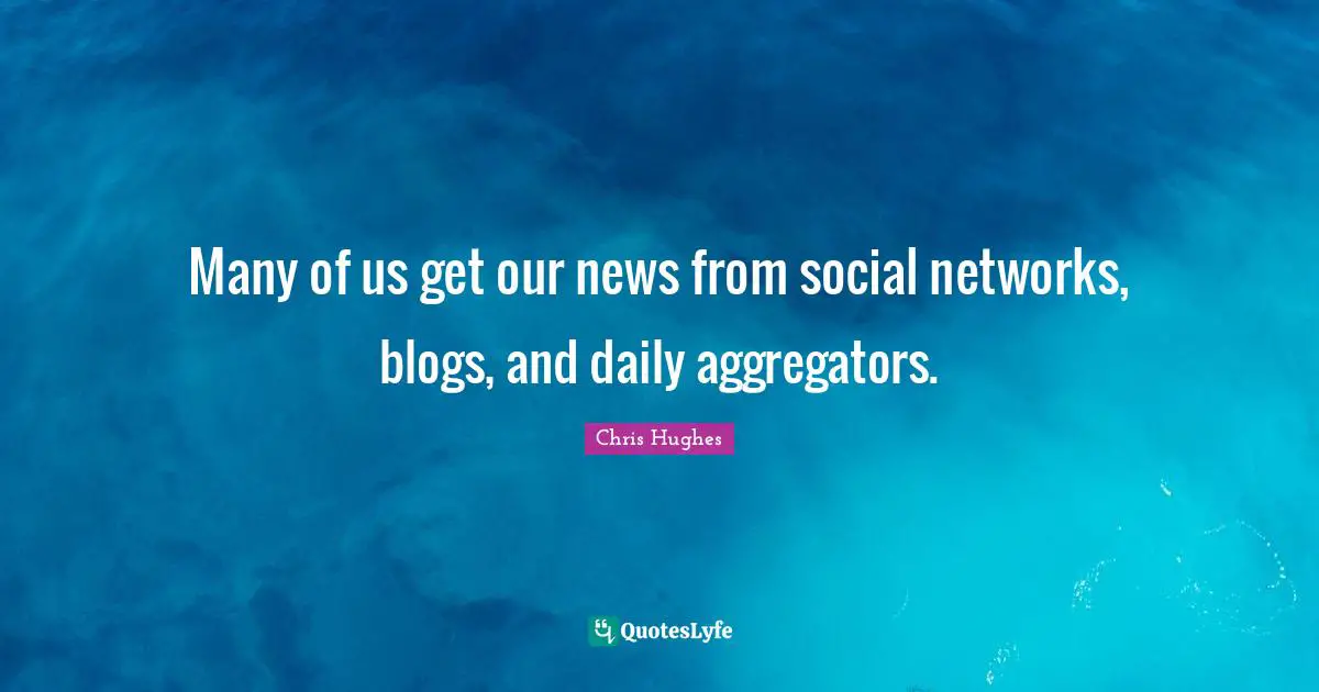 Many of us get our news from social networks, blogs, and daily aggregators.
