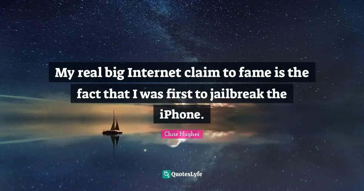 My real big Internet claim to fame is the fact that I was first to jailbreak the iPhone.