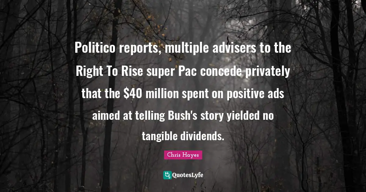 Politico reports, multiple advisers to the Right To Rise super Pac concede privately that the $40 million spent on positive ads aimed at telling Bush's story yielded no tangible dividends.