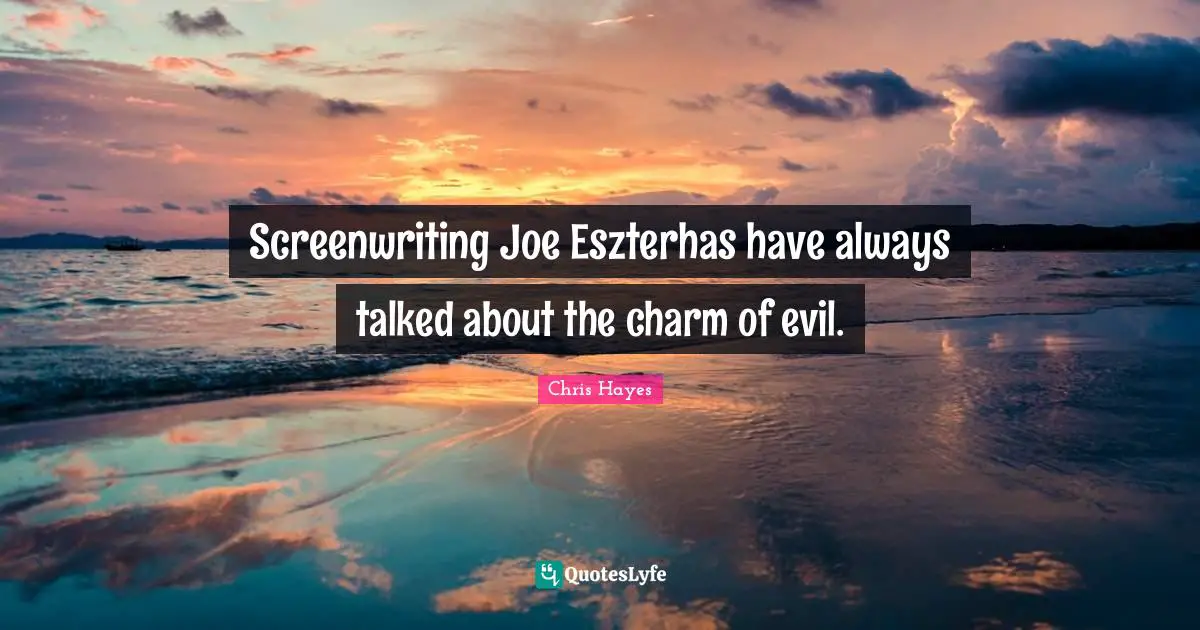 Screenwriting Joe Eszterhas have always talked about the charm of evil.