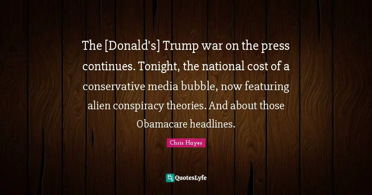 The [Donald's] Trump war on the press continues. Tonight, the national cost of a conservative media bubble, now featuring alien conspiracy theories. And about those Obamacare headlines.