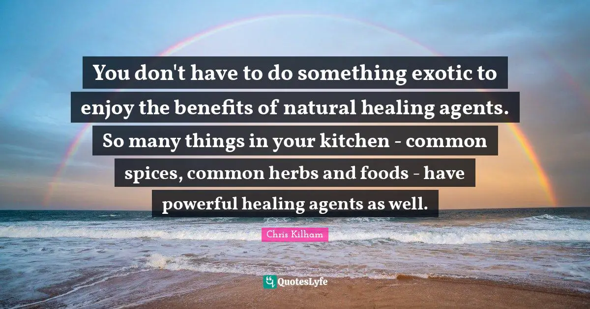 You don't have to do something exotic to enjoy the benefits of natural healing agents. So many things in your kitchen - common spices, common herbs and foods - have powerful healing agents as well.