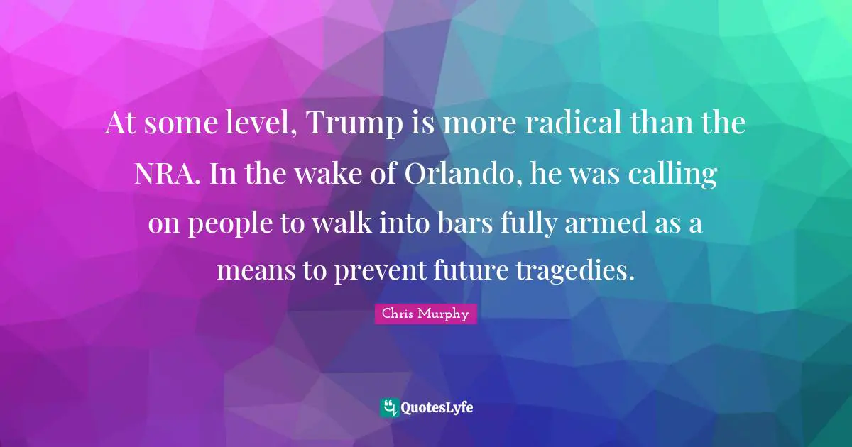 At some level, Trump is more radical than the NRA. In the wake of Orlando, he was calling on people to walk into bars fully armed as a means to prevent future tragedies.