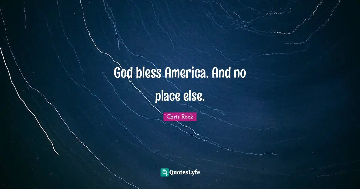 God bless America. And no place else.