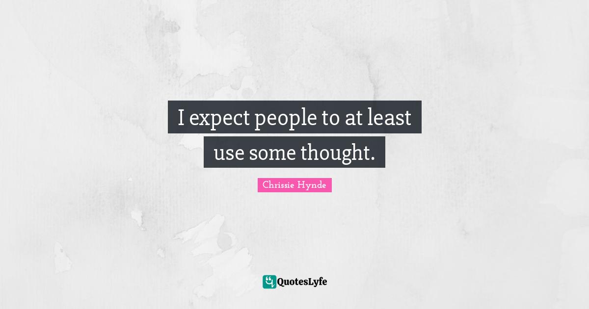 I expect people to at least use some thought.