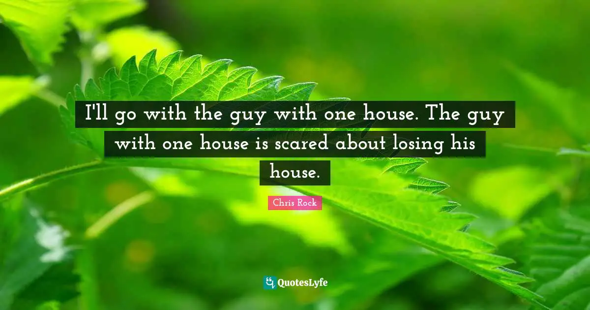 I'll go with the guy with one house. The guy with one house is scared about losing his house.
