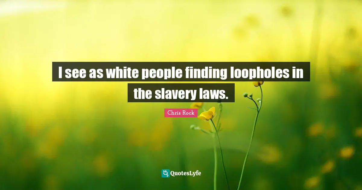I see as white people finding loopholes in the slavery laws.