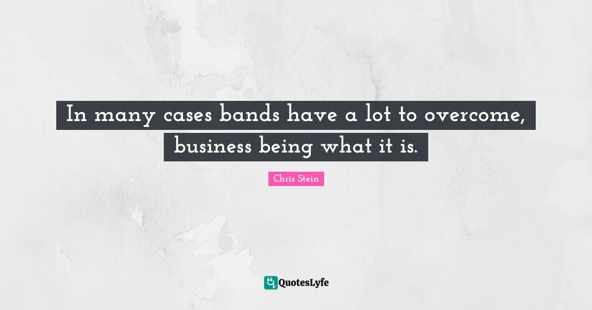 In many cases bands have a lot to overcome, business being what it is.