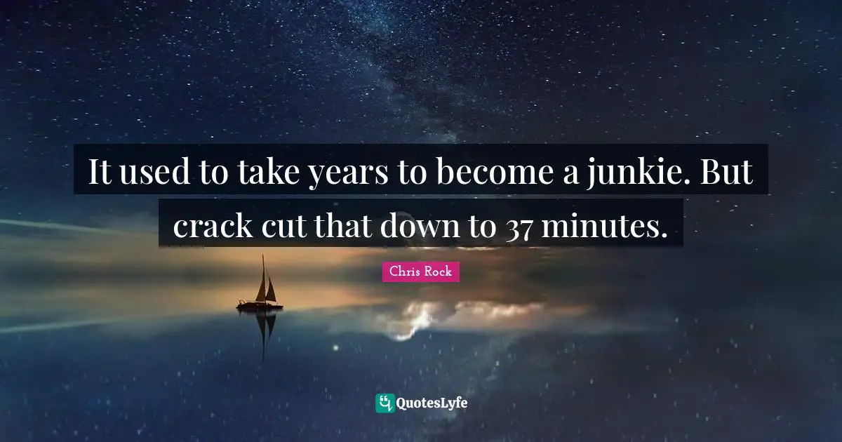 It used to take years to become a junkie. But crack cut that down to 37 minutes.