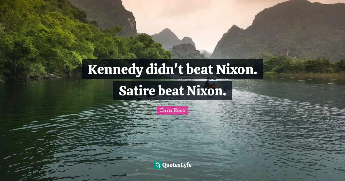Kennedy didn't beat Nixon. Satire beat Nixon.