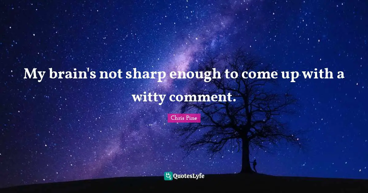 My brain's not sharp enough to come up with a witty comment.