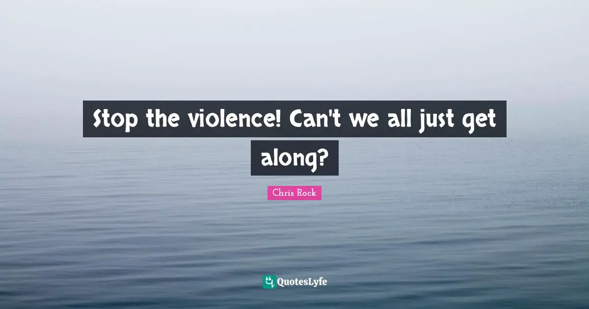 Stop the violence! Can't we all just get along?