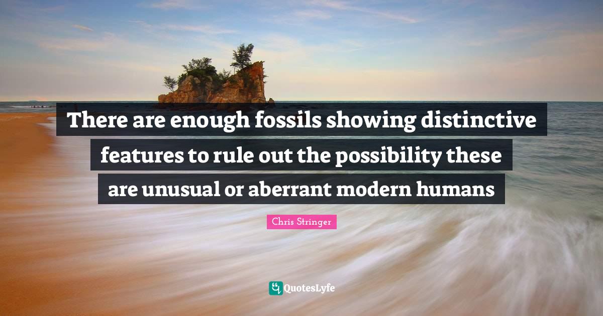 There are enough fossils showing distinctive features to rule out the