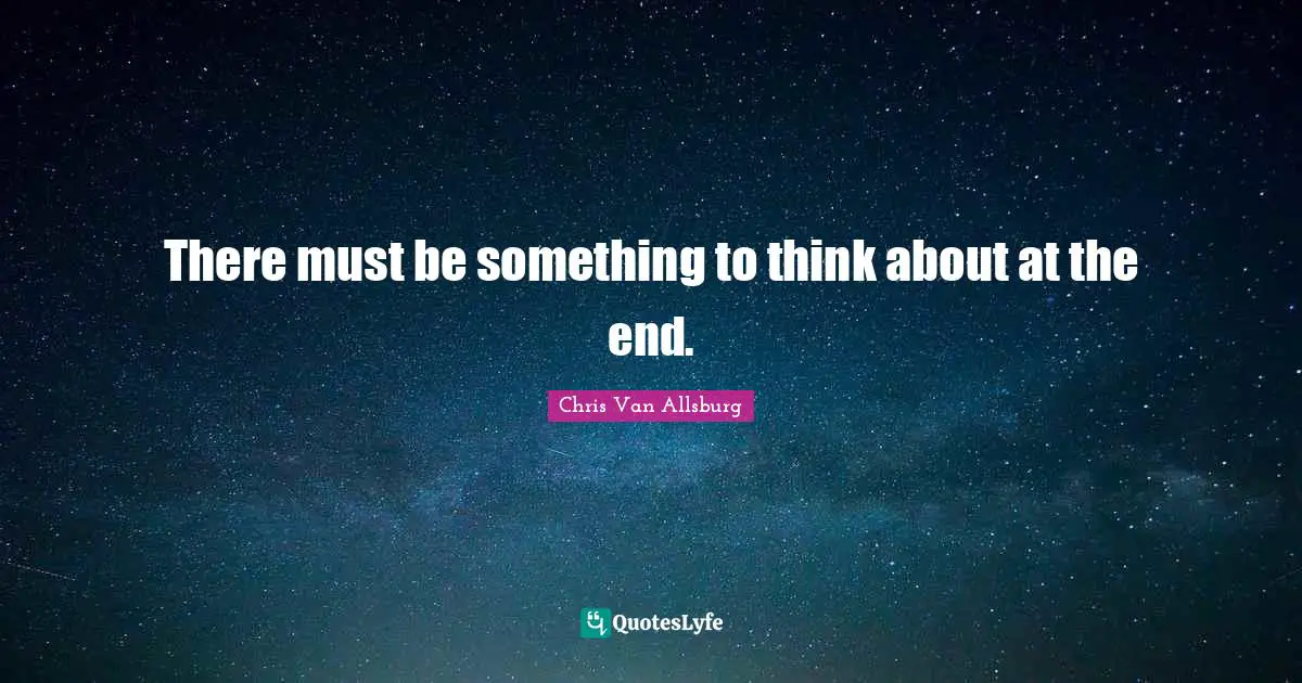 There must be something to think about at the end.