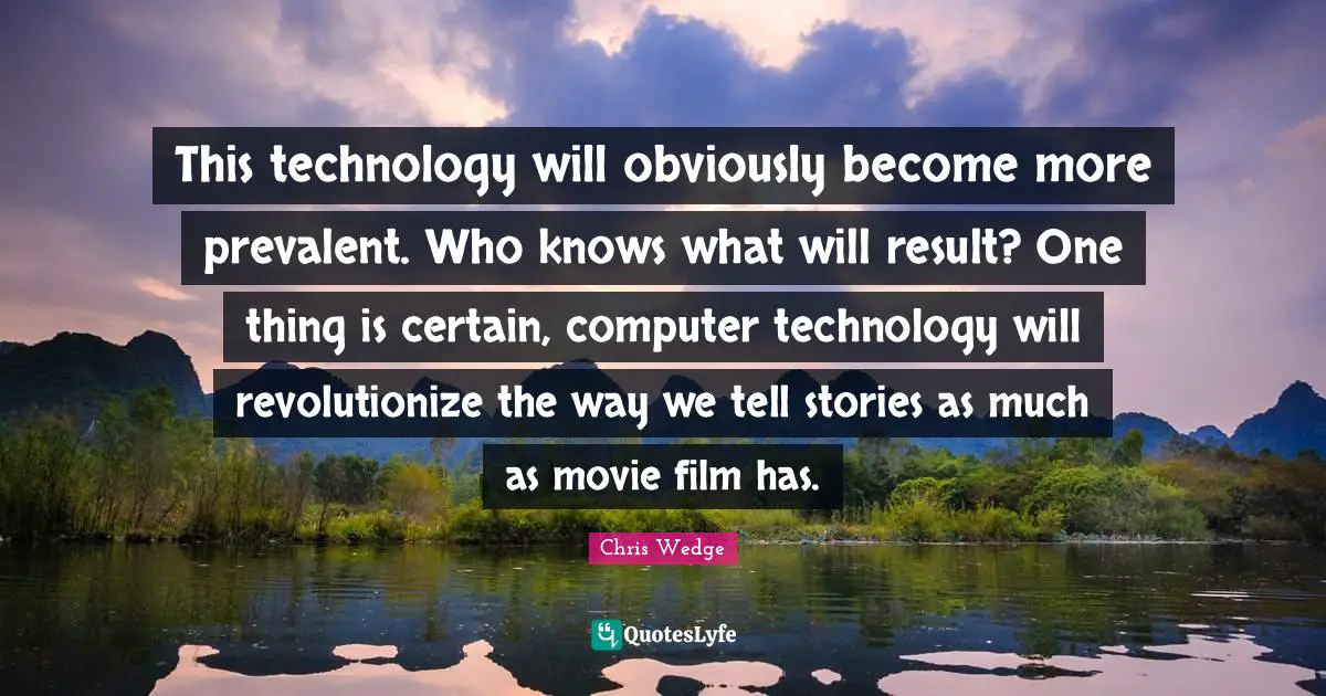 This technology will obviously become more prevalent. Who knows what will result? One thing is certain, computer technology will revolutionize the way we tell stories as much as movie film has.