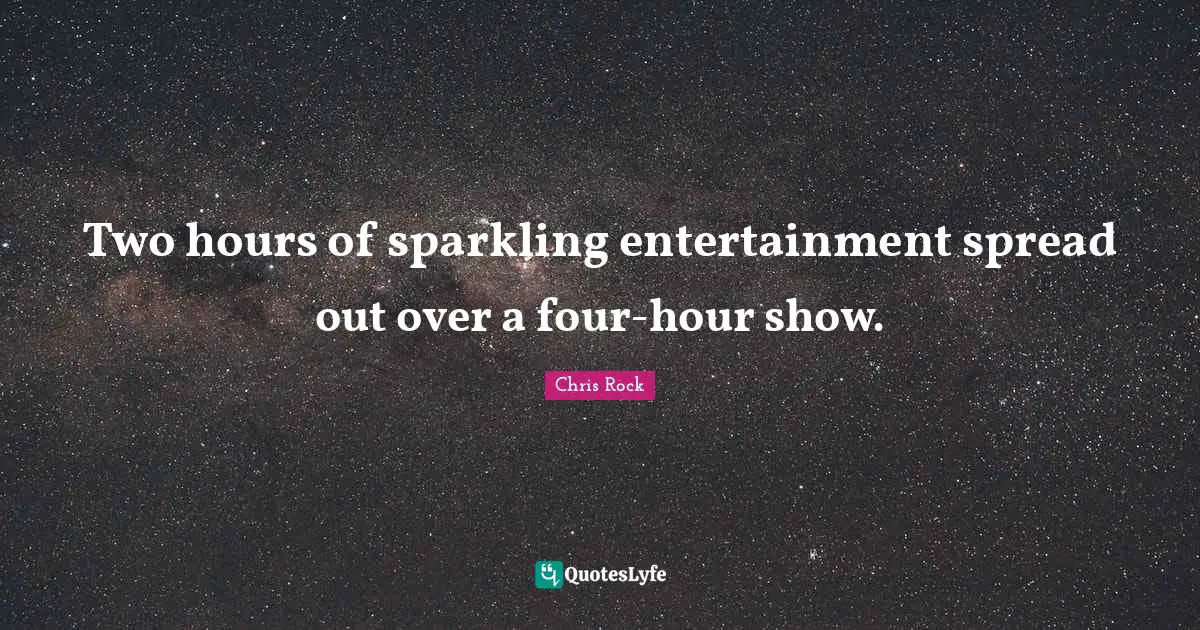 Two hours of sparkling entertainment spread out over a four-hour show.